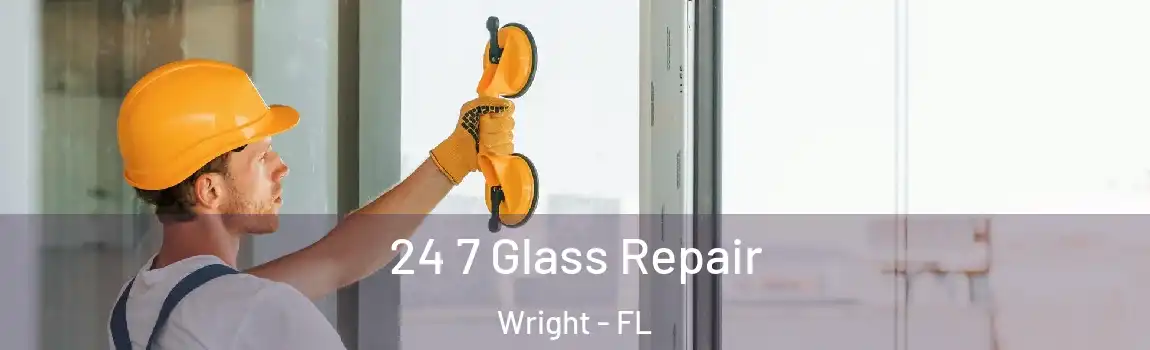  24 7 Glass Repair Wright - FL