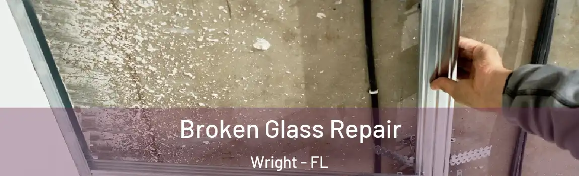 Broken Glass Repair Wright - FL