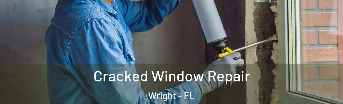 Cracked Window Repair Wright - FL