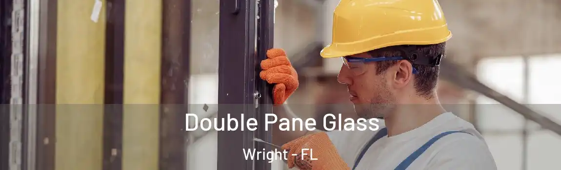 Double Pane Glass Wright - FL