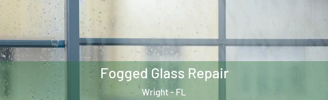Fogged Glass Repair Wright - FL