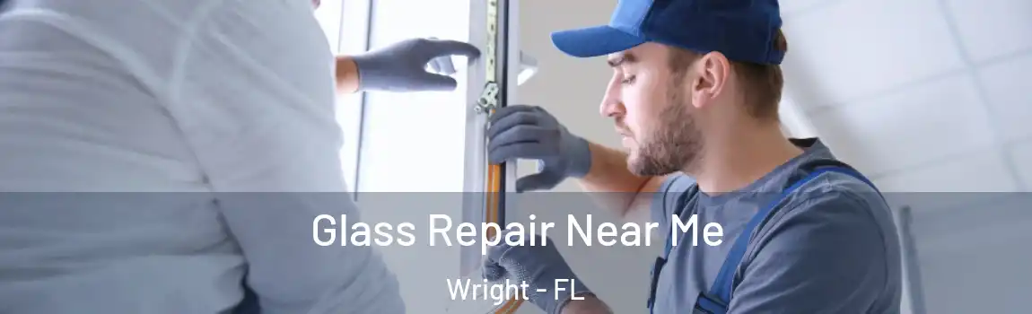 Glass Repair Near Me Wright - FL