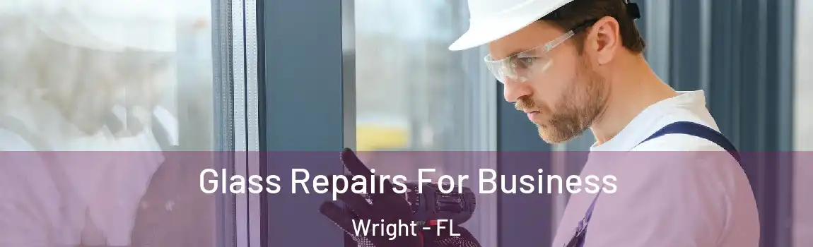 Glass Repairs For Business Wright - FL